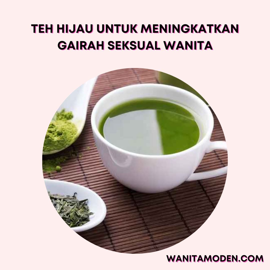 teh hijau minuman yang dapat meningkatkan gairah seksual wanita