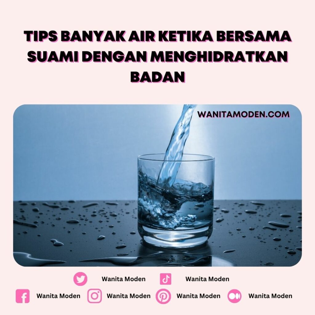 Tips banyak air ketika bersama suami dengan menghidratkan badan