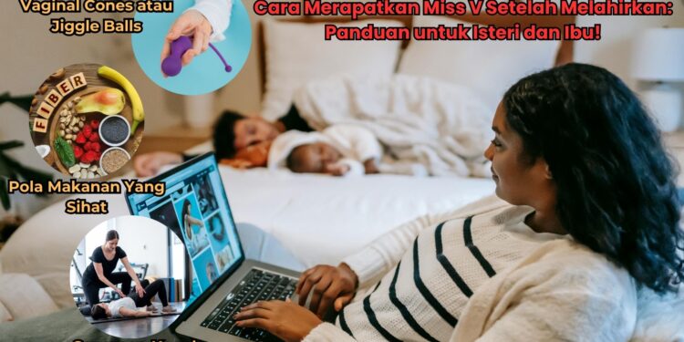 cara merapatkan miss v setelah melahirkan