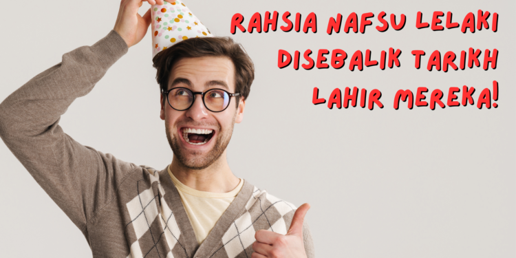 nafsu lelaki mengikut tarikh lahir