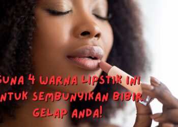 rahsia warna lipstik untuk bibir gelap