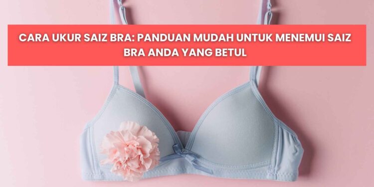 cara ukur saiz bra