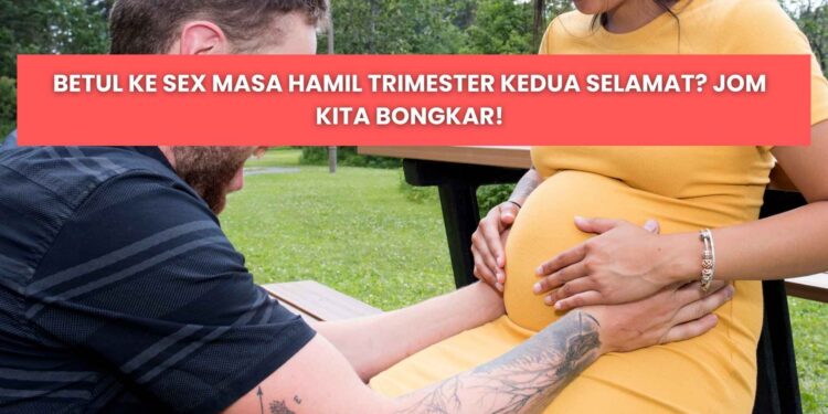 panduan untuk sex ibu hamil trimester kedua