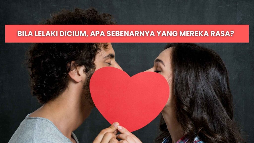 perasaan lelaki bila dicium perempuan