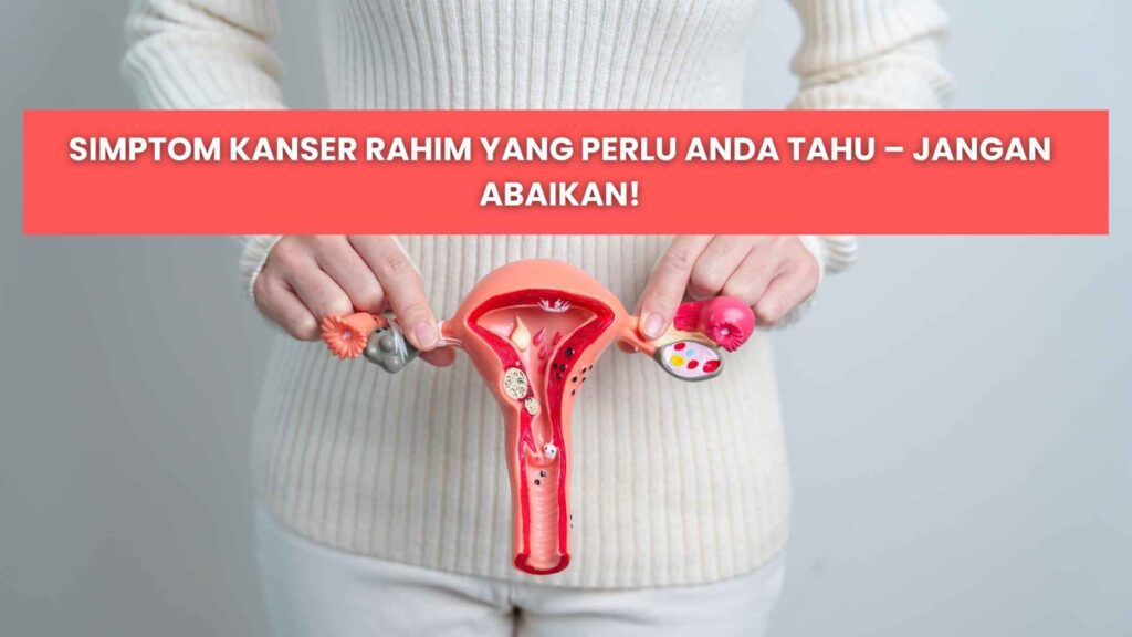 tanda kanser rahim yang patut anda tahu