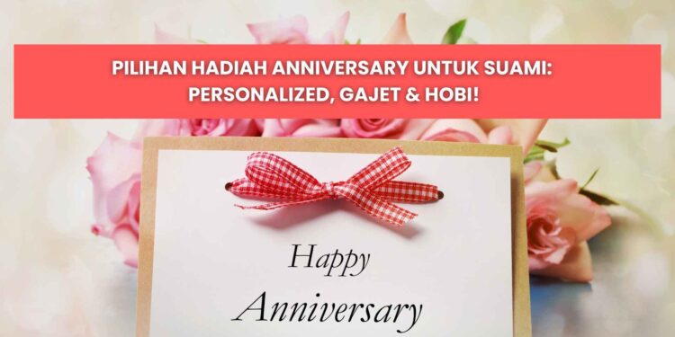 antara hadiah anniversary untuk suami yang terbaik
