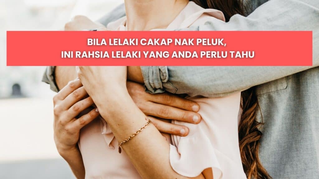 bila lelaki cakap nak peluk