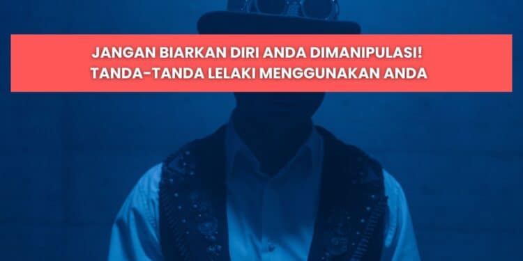 Tanda Lelaki Pergunakan Kita