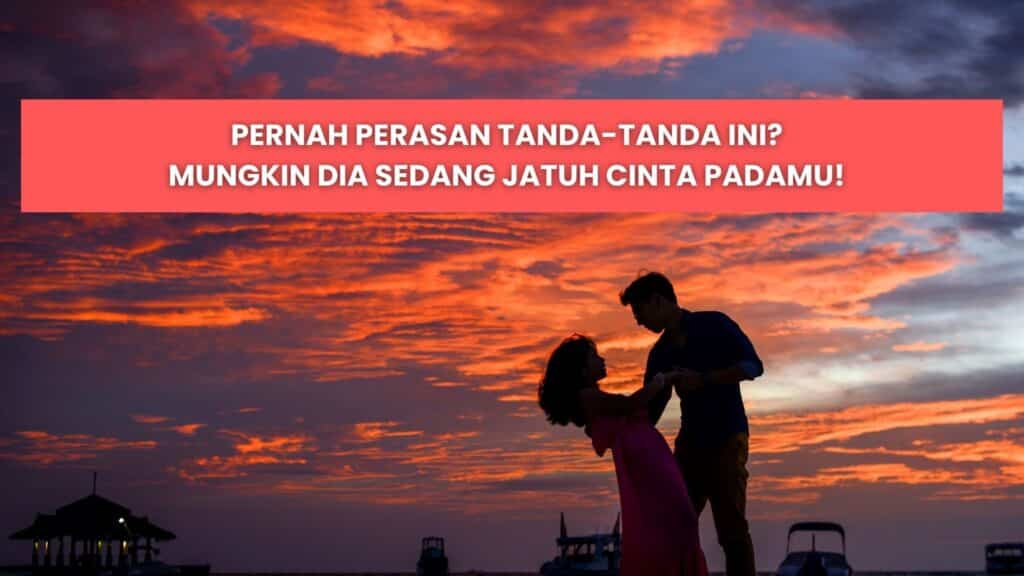 tanda tanda orang jatuh cinta kepada kita